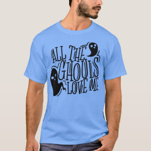 All The Ghouls Love Me, Funny Halloween T-Shirt 15