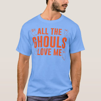 All The Ghouls Love Me Halloween Costume Toddler B T-Shirt