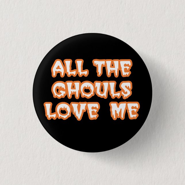 All The Ghouls Love Me Round Black Button (Front)