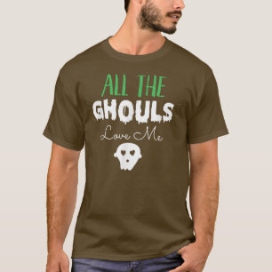 All The Ghouls Love Me T-Shirt 145