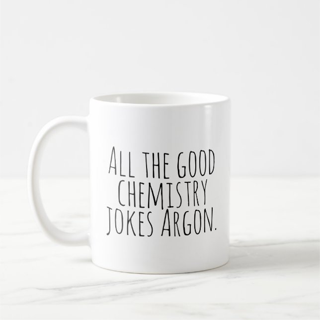 All the good chemistry jokes Argon. Coffee Mug (Left)