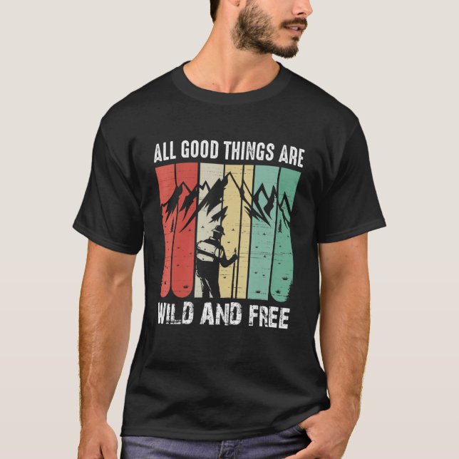 All The Good Thing Are Wild And Free  Camping & Hi T-Shirt (Front)