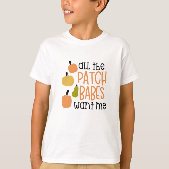 All the Patch Babes Want Me T-Shirt (Front)
