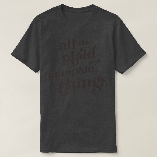 All the Plaid and Pumpkin Things Fall Saying Autum T-Shirt (Design Front)