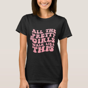 All The Pretty Girl Walk Like This Women T-Shirt