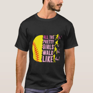 All The Pretty Girls Walk Like Funny This Softball T-Shirt