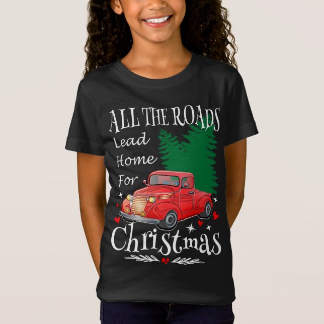 All The Roads Lead Home For Christmas Red Truck Xm T-Shirt (Front)