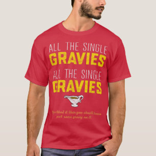 All the Single Gravies Funny Thanksgiving T-Shirt
