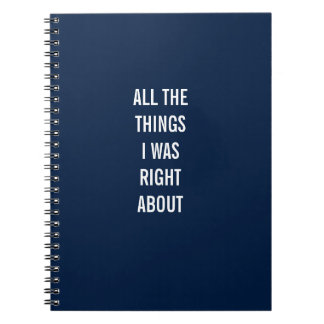 All The Things I Was Right About Notebook