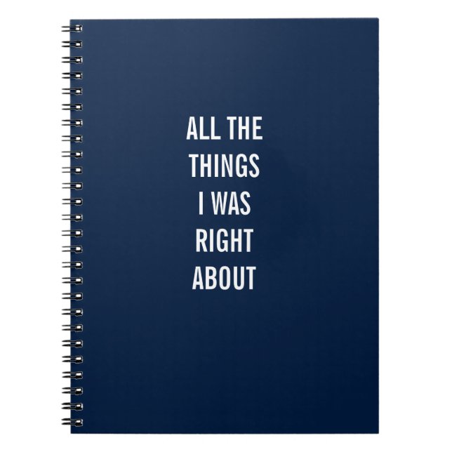 All The Things I Was Right About Notebook (Front)