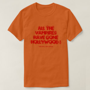 ALL THE VAMPIRES HAVE GONE HOLLYWOOD ! T-Shirt