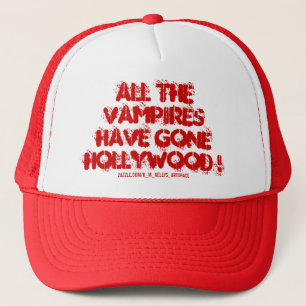 ALL THE VAMPIRES HAVE GONE HOLLYWOOD ! TRUCKER HAT