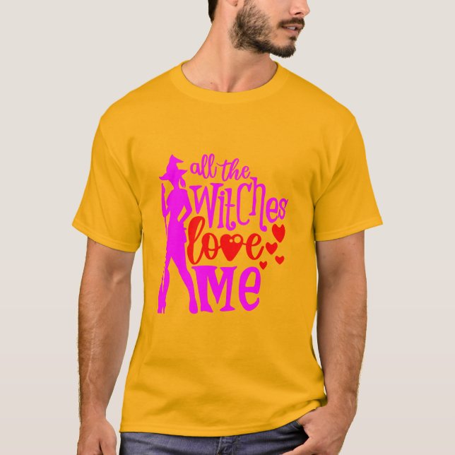 All The Witches Love Me T-Shirt (Front)