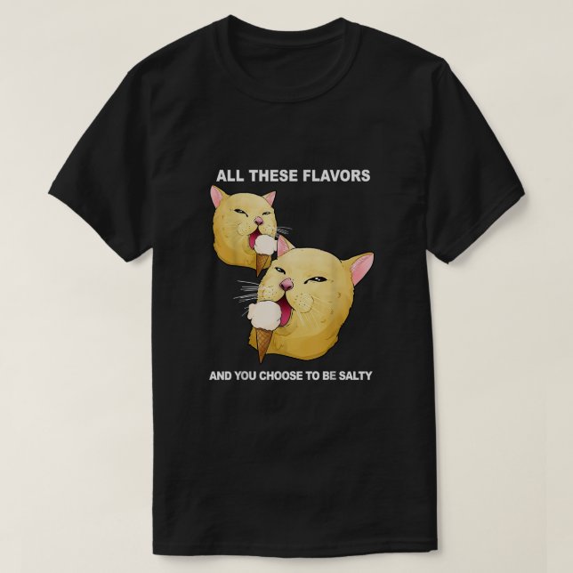 All These Flavours And You Choose To Be Salty Shir T-Shirt (Design Front)