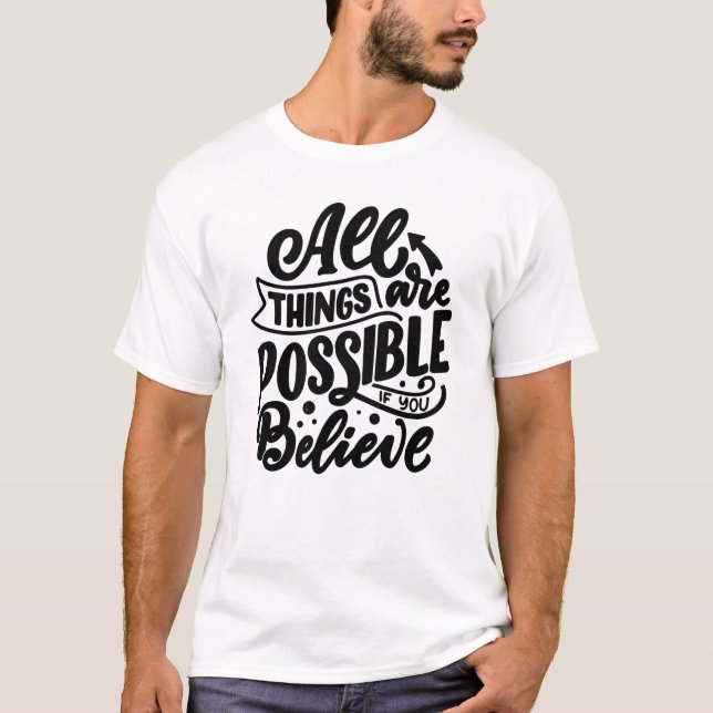 All Things Are Possible If You Believe T-Shirt (Front)