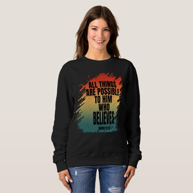 ALL THINGS ARE POSSIBLE TO HIM WHO BELIEVES SWEATSHIRT (Front Full)