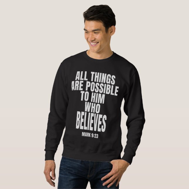 all things are possible to him who believes  sweatshirt (Front Full)