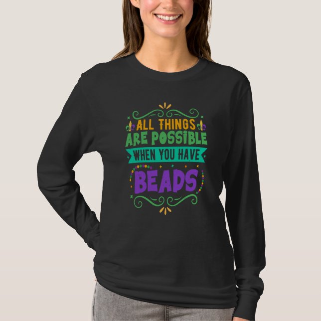 All Things Are Possible When You Have Beads Mardi  T-Shirt (Front)