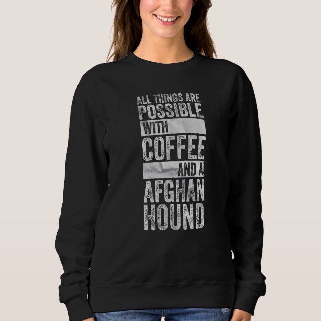 All Things Are Possible With Coffee And A Afghan H Sweatshirt (Front)