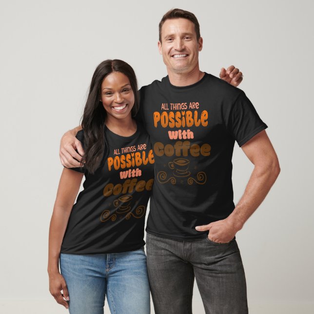 All Things Are Possible With Coffee T-Shirt (Unisex)