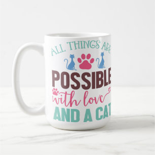 ALL THINGS ARE POSSIBLE WITH LOVE AND A CAT COFFEE MUG