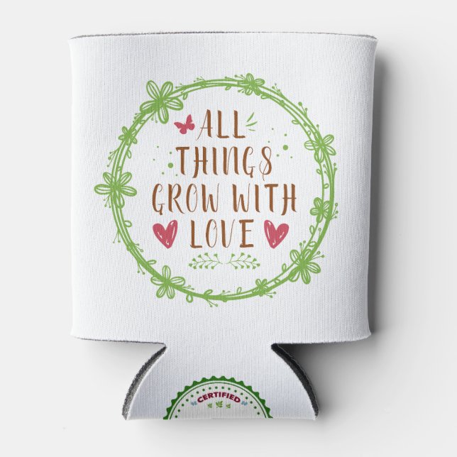 All Things Grow with Love  Can Cooler (Front)