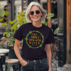 All Things Grow with Love T-Shirt