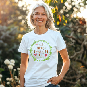 All Things Grow with Love T-Shirt