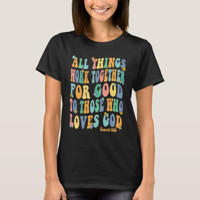 All Things Work Together For Good Romans 828 Chris T-Shirt (Front)