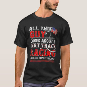 All This Guy Cares About Is Dirt Track Racing Zip T-Shirt