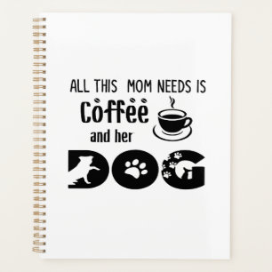 All This Mum Needs Is Coffee and Her Dog Planner