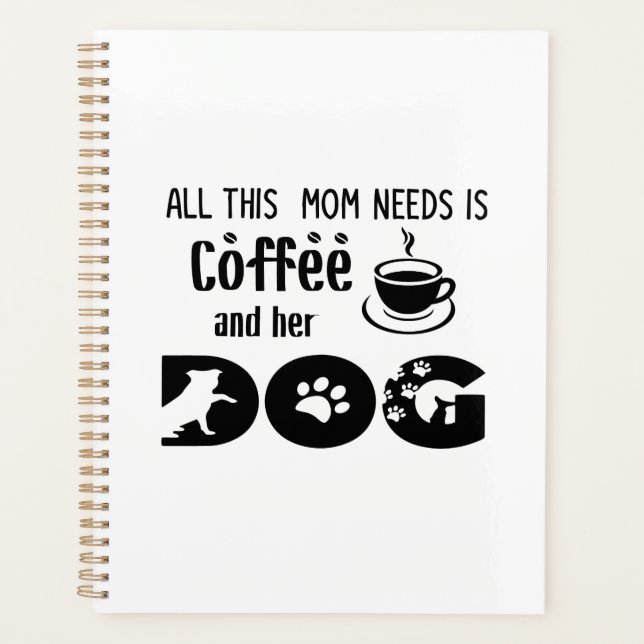 All This Mum Needs Is Coffee and Her Dog Planner (Front)