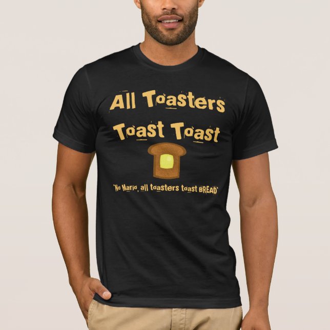 All Toasters Toast Toast! T-Shirt (Front)