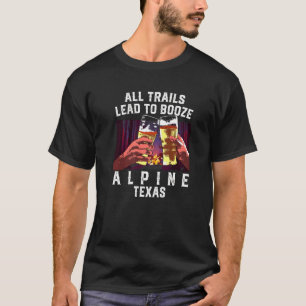 All Trails Lead To Booze Alpine Camping Texas Camp T-Shirt
