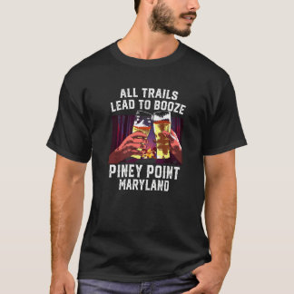 All Trails Lead To Booze Piney Point Camping Maryl T-Shirt