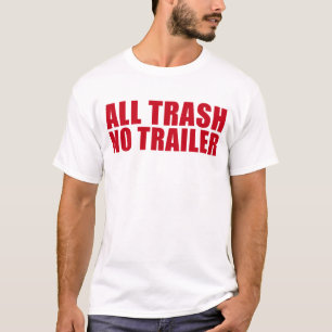 All Trash No Trailer Funny Redneck All Trash T-Shirt