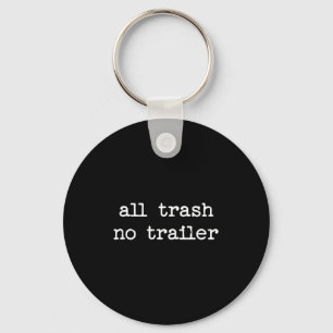 All Trash No Trailer Sarcastic Quote Saying Gift  Key Ring