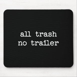 All Trash No Trailer Sarcastic Quote Saying Gift  Mouse Pad