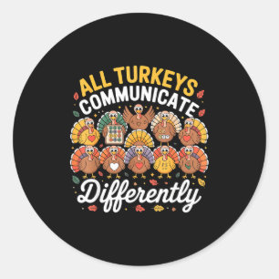 All Turkeys Communicate Differently Autism Awarene Classic Round Sticker