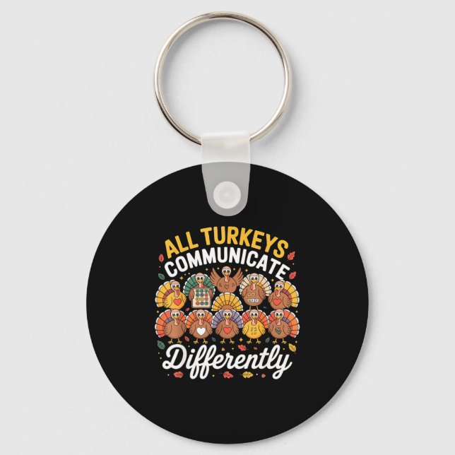 All Turkeys Communicate Differently Autism Awarene Key Ring (Front)