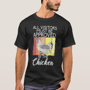 All Visitors Must Be Approved By The Chicken T-Shirt