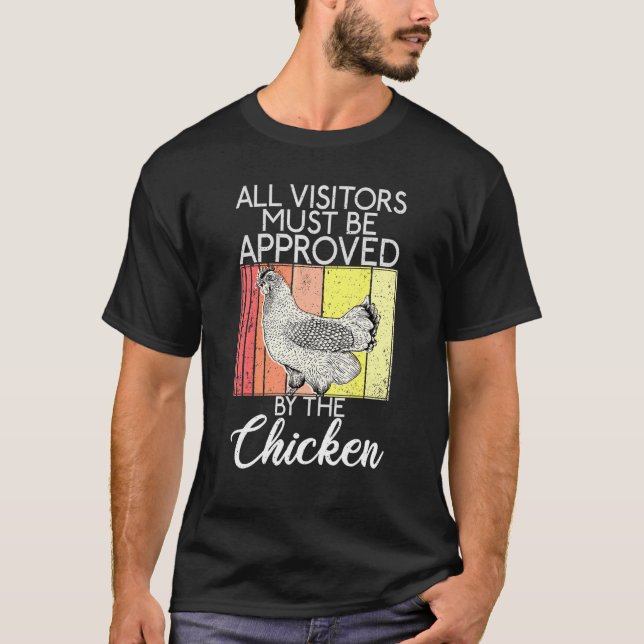 All Visitors Must Be Approved By The Chicken T-Shirt (Front)