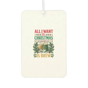 All Want Christmas Brew Beer Glasses Pine Hops Car Air Freshener