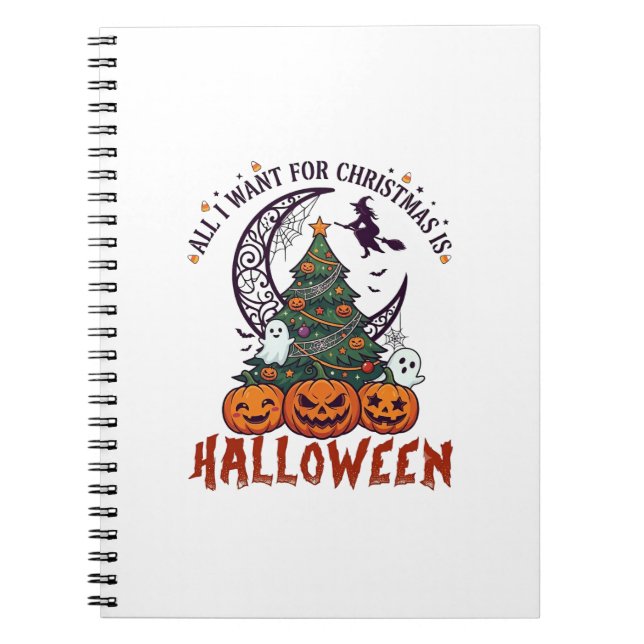 All Want Christmas Halloween Tree Pumpkins Ghosts_ Notebook (Front)