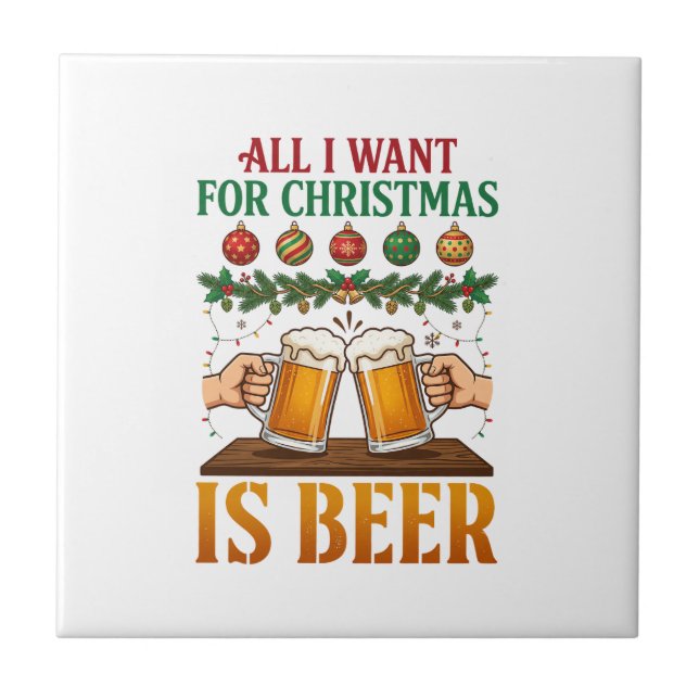 All Want Christmas Is Beer Toasting Mugs Ornaments Tile (Front)