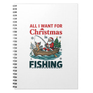 All Want Christmas Is Fishing Santa Reindeer Boat Notebook