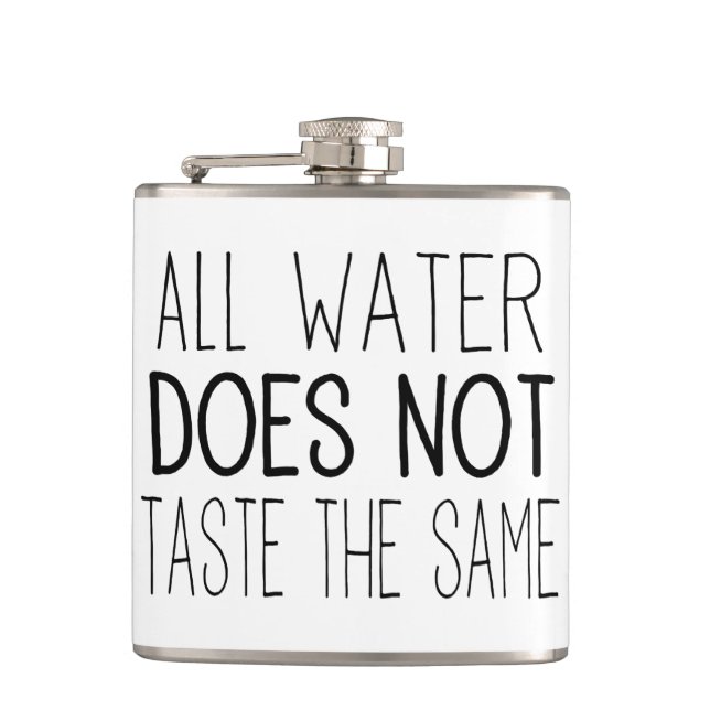All Water DOES NOT Taste The Same Hip Flask (Front)