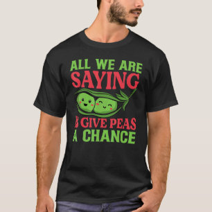 All We Are Saying Is Give Peas A Chance   Vegan Jo T-Shirt