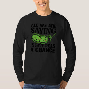 All We Are Saying Is Give Peas A Chance  Vegan Jok T-Shirt