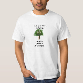 All we are saying... is give trees a chance T-Shirt